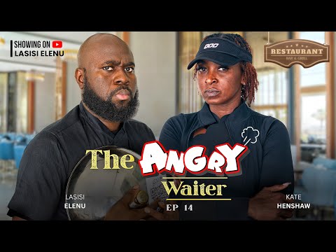THE ANGRY WAITER EPISODE 14||  | LASISI ELENU  | KATE HENSHAW || (LATEST COMEDY)
